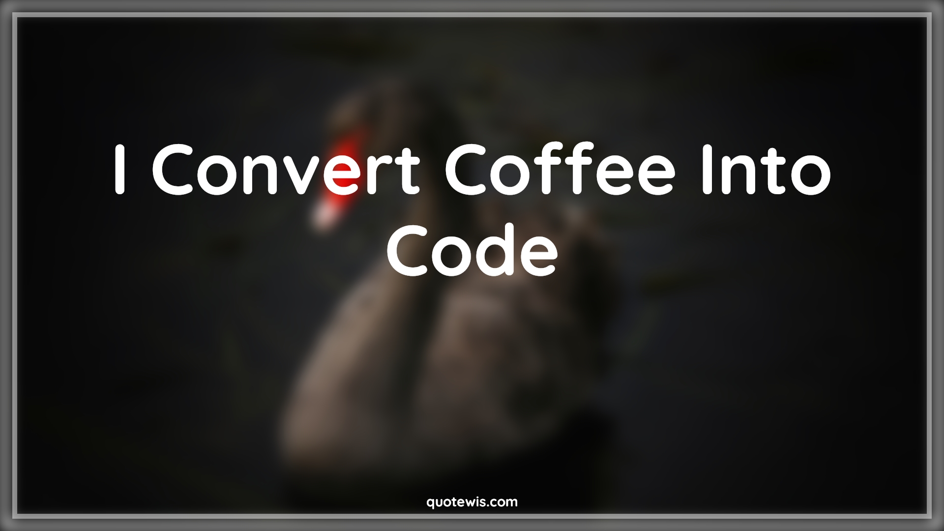 I Convert Coffee Into Code - Anonymous Quotes |  Programming Quotes, Short coding Quotes, Coffee Quotes, Developers Quotes, Geek Quotes,