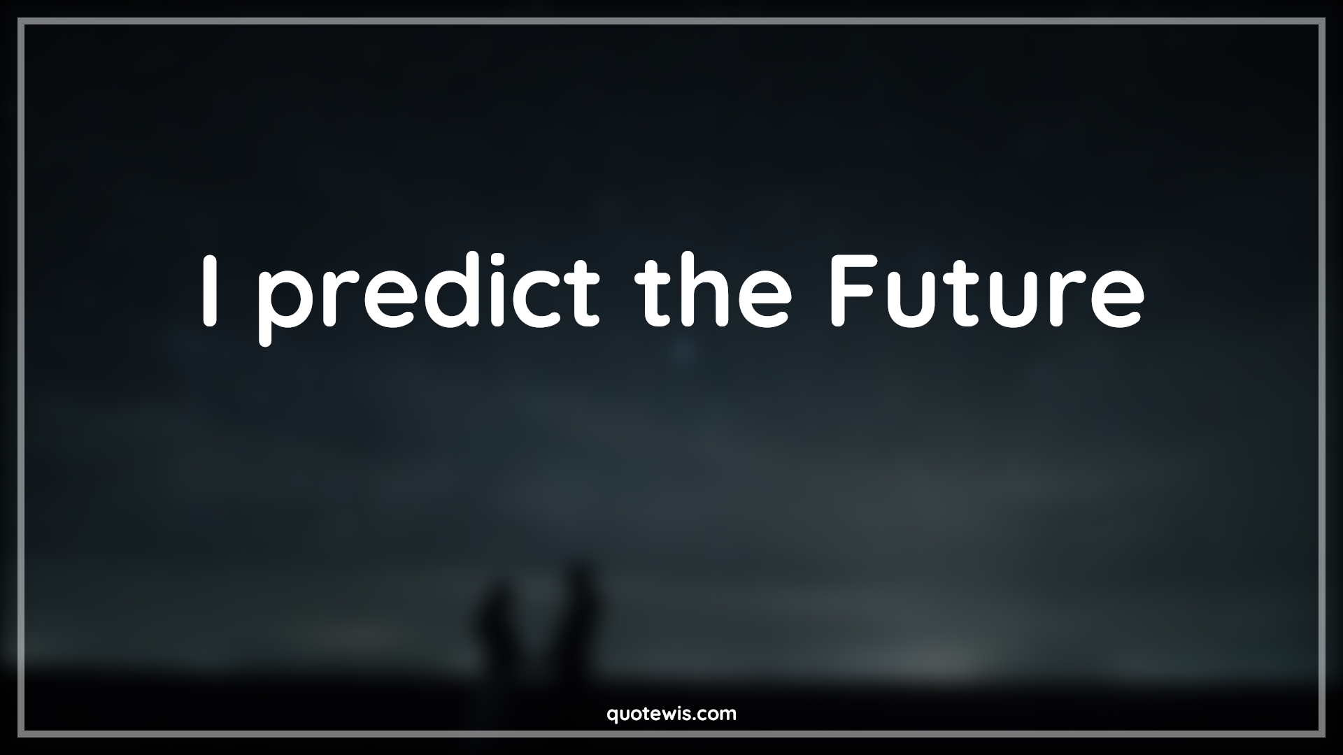 I predict the Future - Anonymous Quotes |  Developers Quotes, AI Quotes, Short coding Quotes, Prediction Quotes, Future Quotes, Short future Quotes,