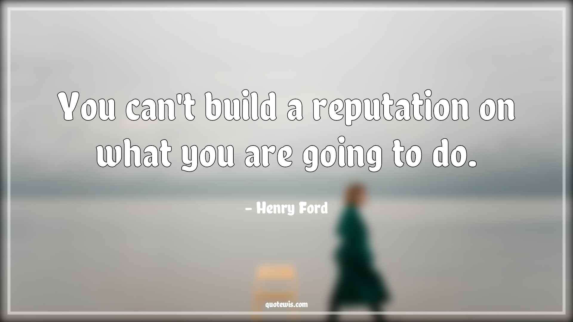 You can't build a reputation on what you are going to do. - Henry Ford Quotes | 