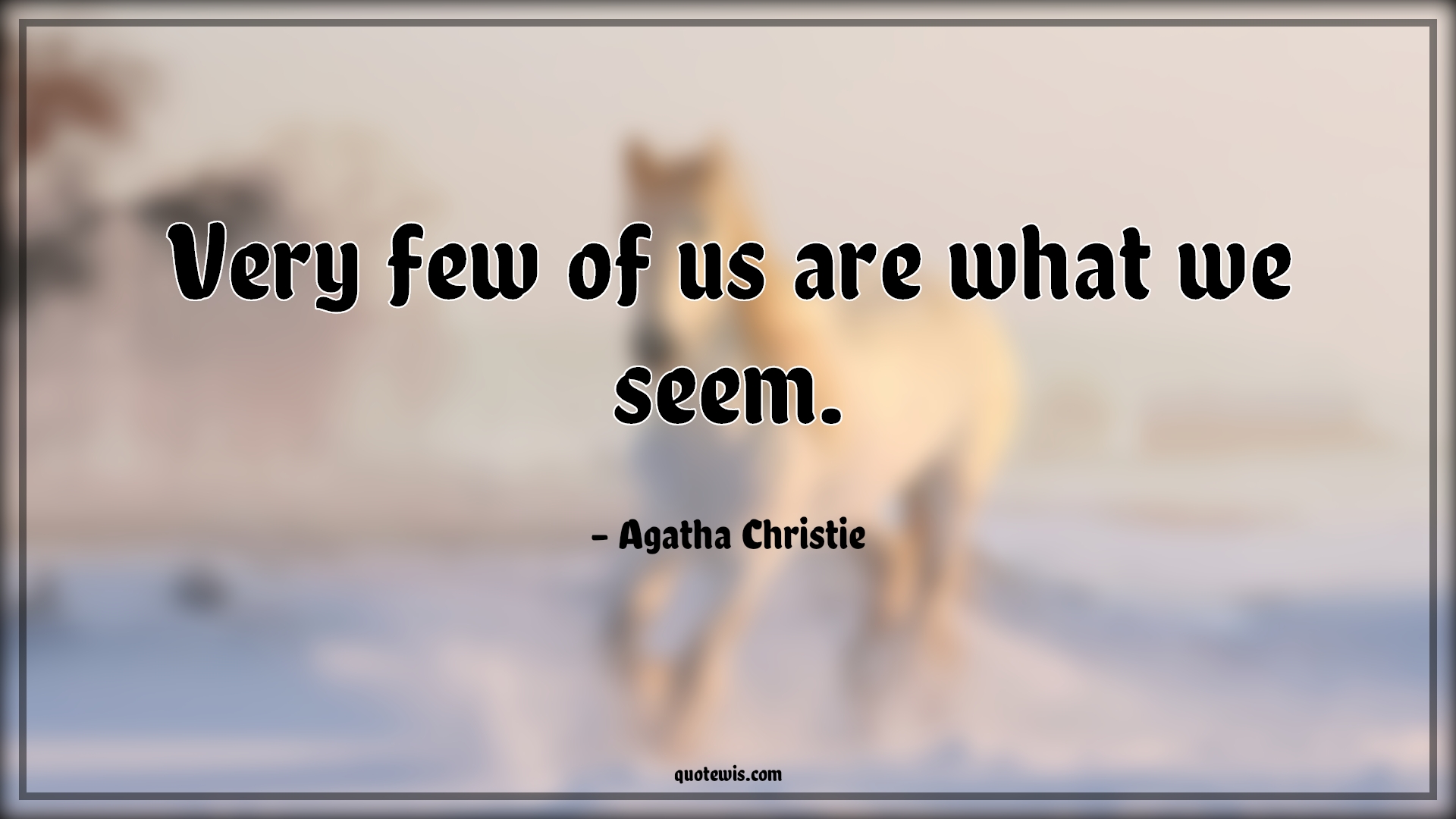 Very few of us are what we seem. - Agatha Christie Quotes | 