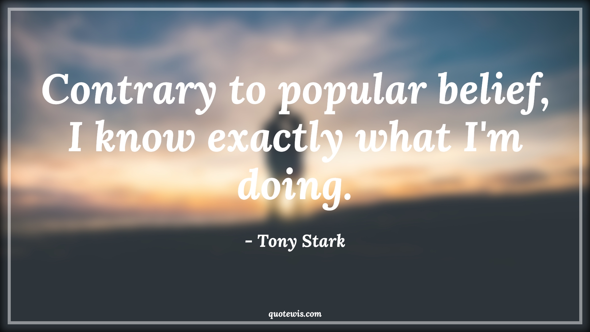 Contrary to popular belief, I know exactly what I'm doing. - Tony Stark Quotes |  Avengers Quotes,