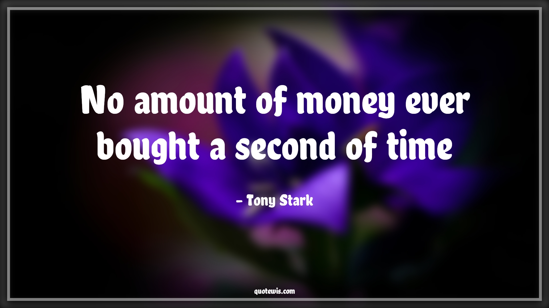 No amount of money ever bought a second of time - Tony Stark Quotes |  Avengers Quotes, Time Quotes, Money Quotes, Value of time Quotes, Short time Quotes,