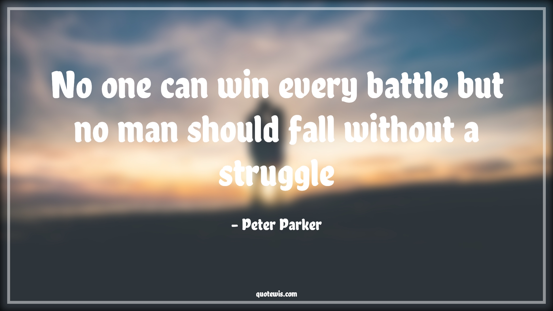 No one can win every battle but no man should fall without a struggle - Peter Parker Quotes |  Spider man Quotes, Battle Quotes, Struggle Quotes, Winning Quotes,
