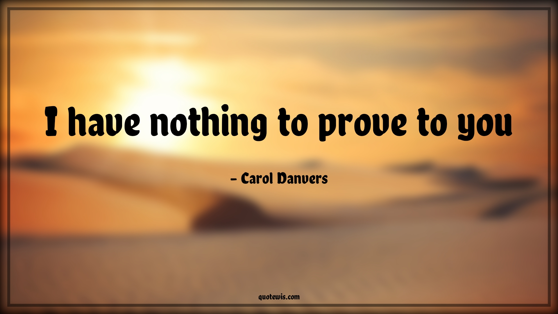 I have nothing to prove to you - Carol Danvers Quotes |  Captain marvel Quotes, Prove Quotes,