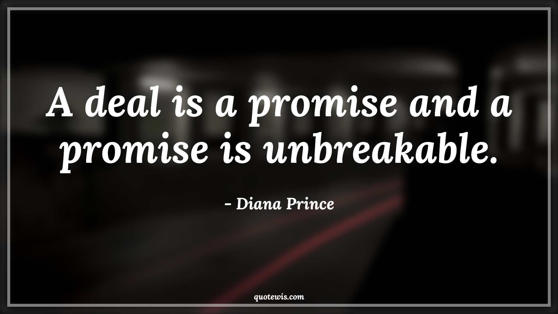 A deal is a promise and a promise is unbreakable. - Diana Prince Quotes | 