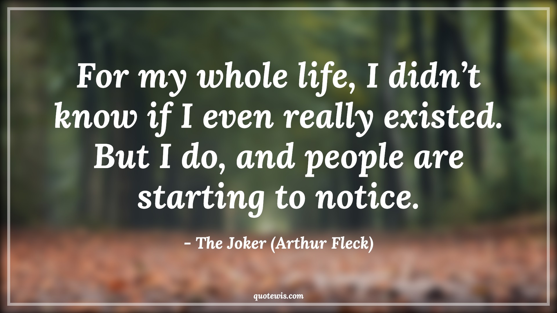For my whole life, I didn’t know if I even really existed. But I do, and people are starting to notice. - The Joker (Arthur Fleck) Quotes |  Joker movie Quotes, Movie Quotes,