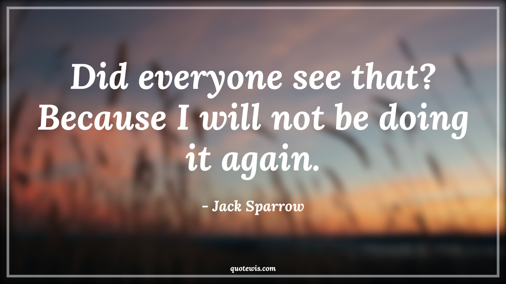 Did everyone see that? Because I will not be doing it again. - Jack Sparrow Quotes |  Pirates of the caribbean Quotes, Movie Quotes,
