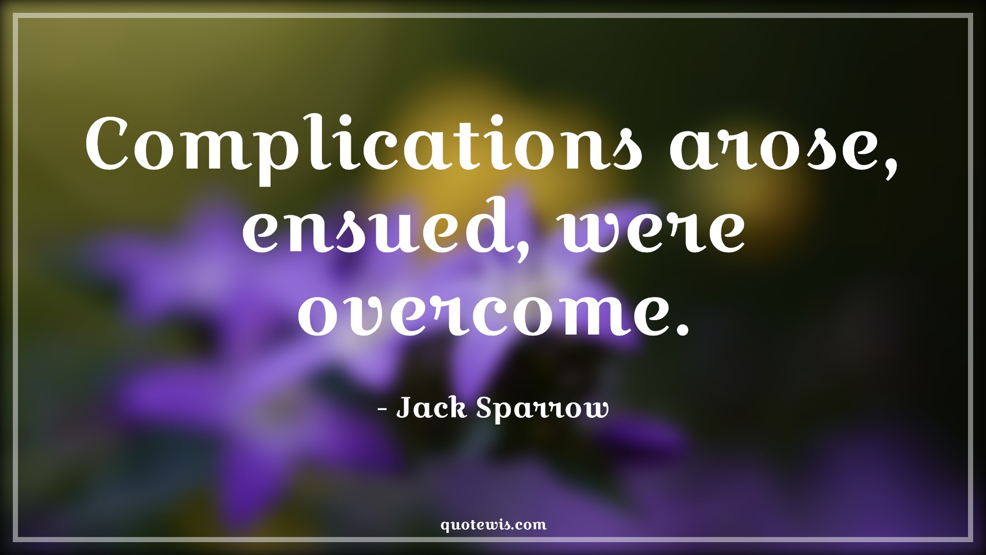 Complications arose, ensued, were overcome. - Jack Sparrow Quotes |  Movie Quotes, Pirates of the caribbean Quotes,