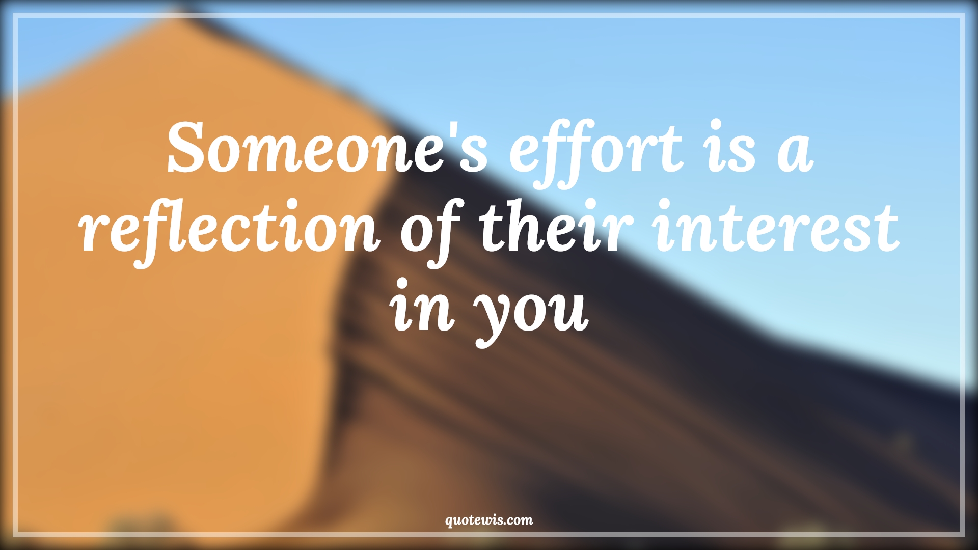 Someone's effort is a reflection of their interest in you - Anonymous Quotes | 