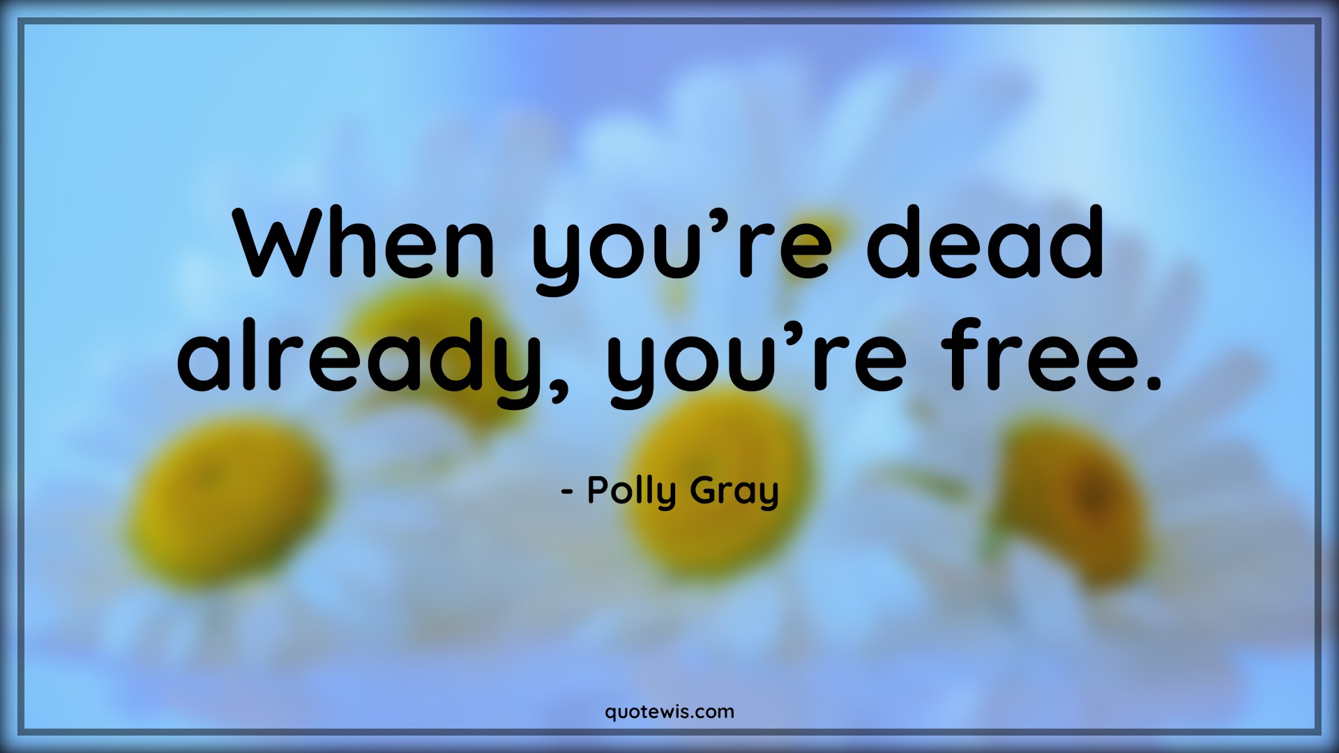 When you’re dead already, you’re free. - Polly Gray Quotes |  Peaky blinders Quotes, Free Quotes, Dead Quotes, Tv shows & series Quotes,