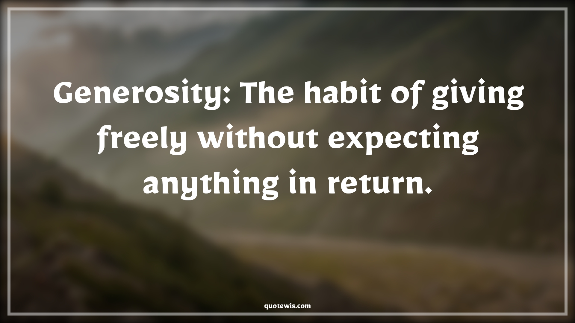 Generosity: The habit of giving freely without expecting anything in return. - Anonymous Quotes |  Generosity Quotes, Giving Quotes, Short Quotes, Expectation Quotes, Return Quotes, Anything Quotes,