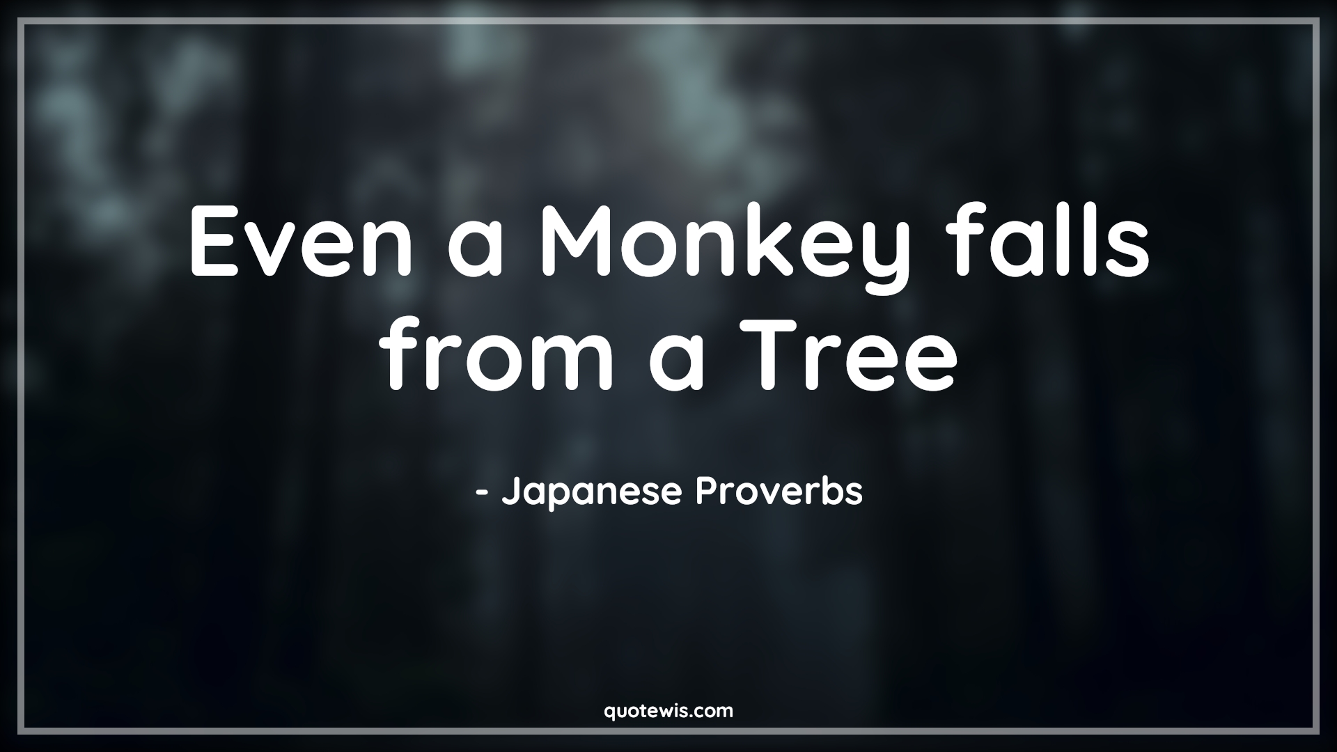 Even a Monkey falls from a Tree - Japanese Proverbs Quotes |  Imperfection Quotes, Perfection Quotes, Short Quotes, Monkey Quotes, I'm not perfect Quotes,