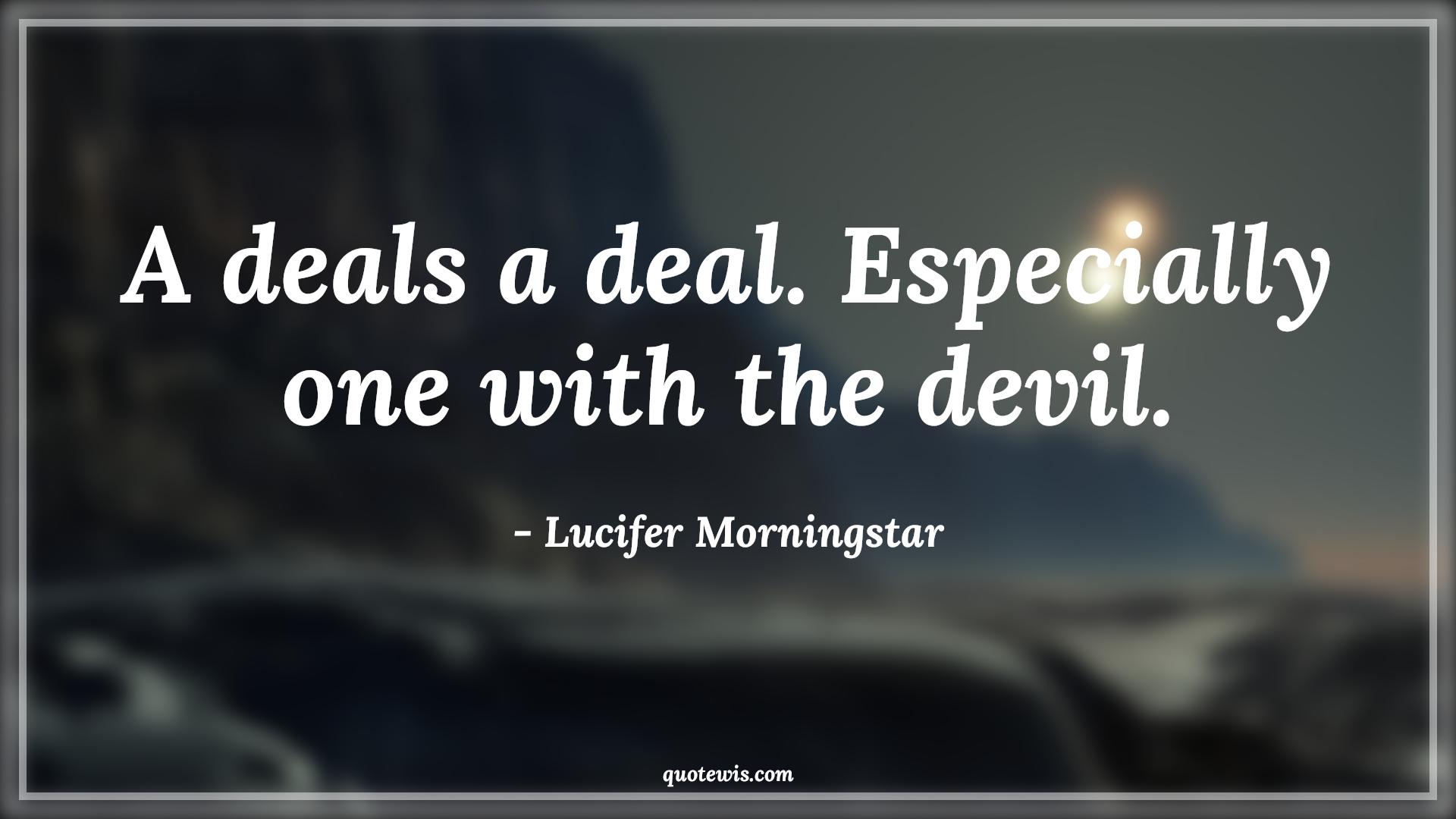 A deals a deal. Especially one with the devil. - Lucifer Morningstar Quotes |  Lucifer series Quotes, Tv shows & series Quotes, Devil Quotes,