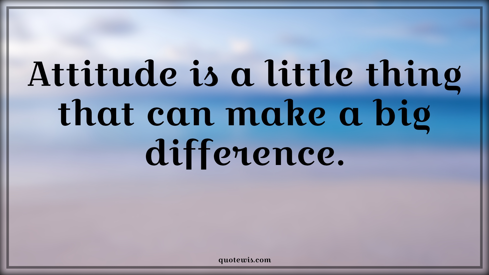 Attitude is a little thing that can make a big difference. - Anonymous Quotes | 