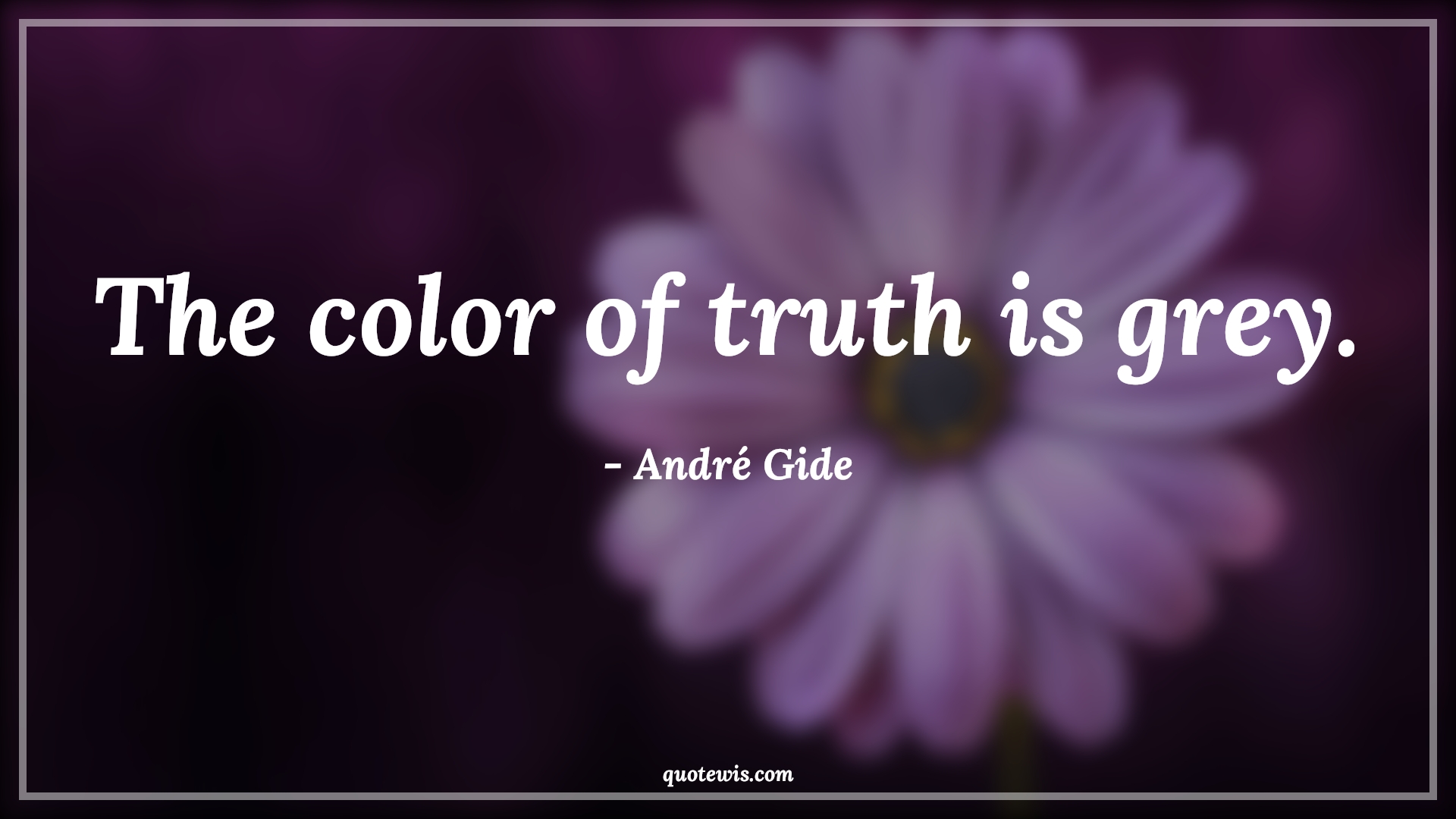 The color of truth is grey. - André Gide Quotes | 
