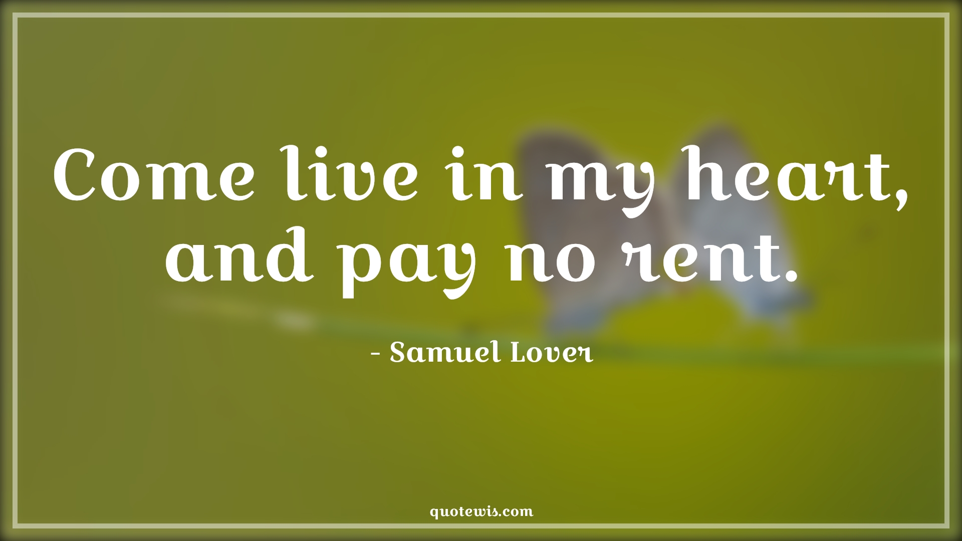 Come live in my heart, and pay no rent. - Samuel Lover Quotes | 