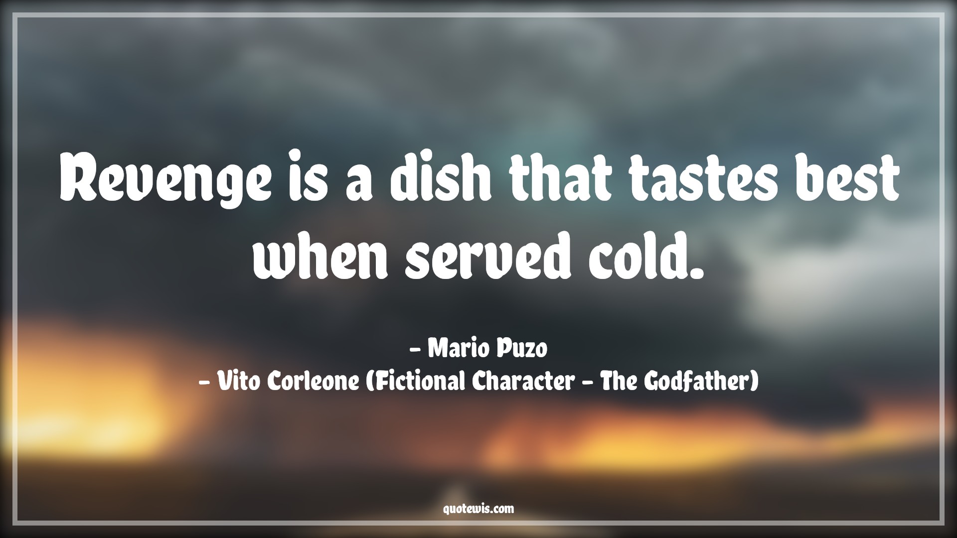 Revenge is a dish that tastes best when served cold. - Mario Puzo, Vito Corleone (Fictional Character - The Godfather) Quotes |  Revenge Quotes, The godfather Quotes, Short Quotes, Movie Quotes,