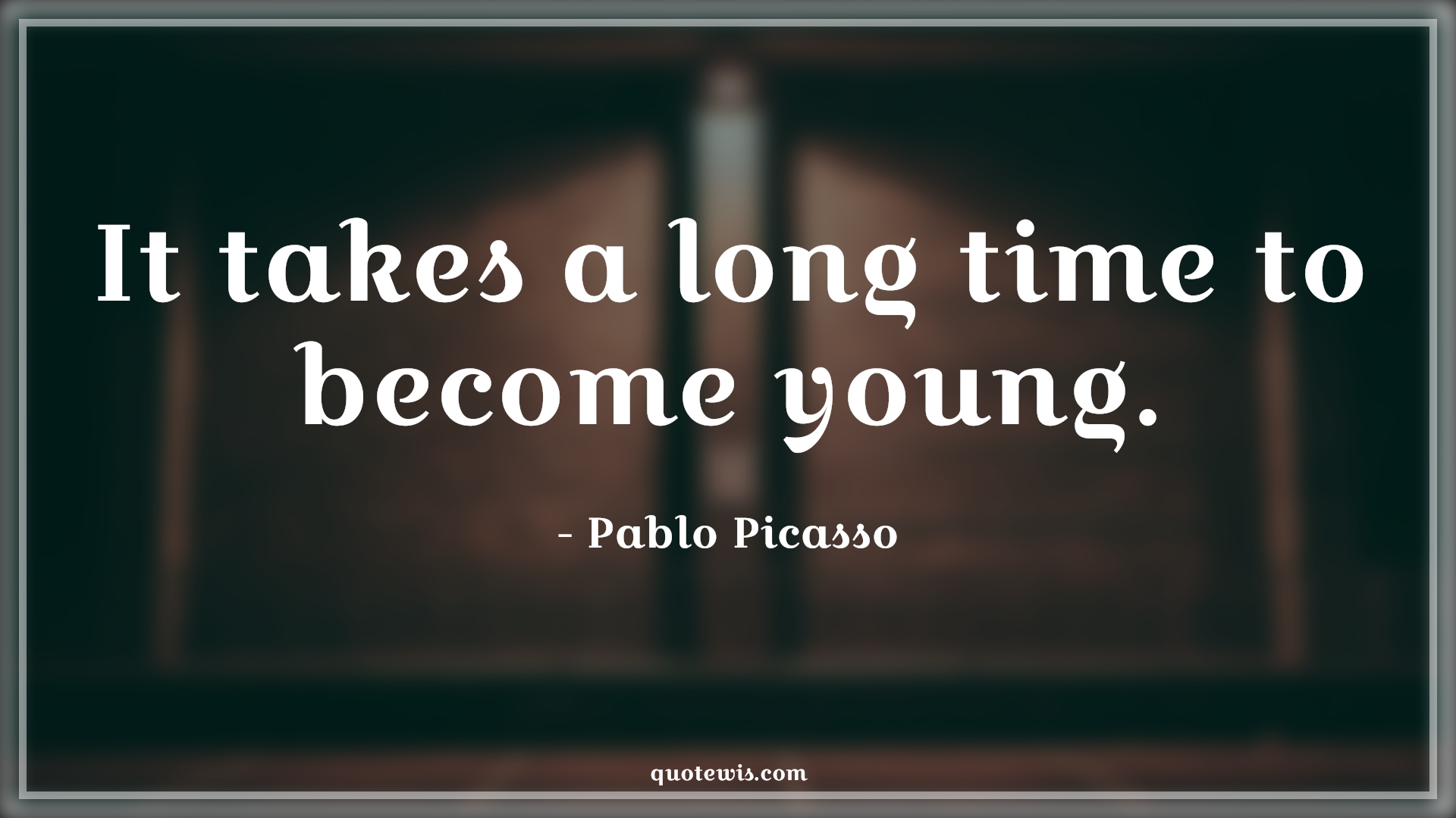 It takes a long time to become young. - Pablo Picasso Quotes |  Age Quotes,
