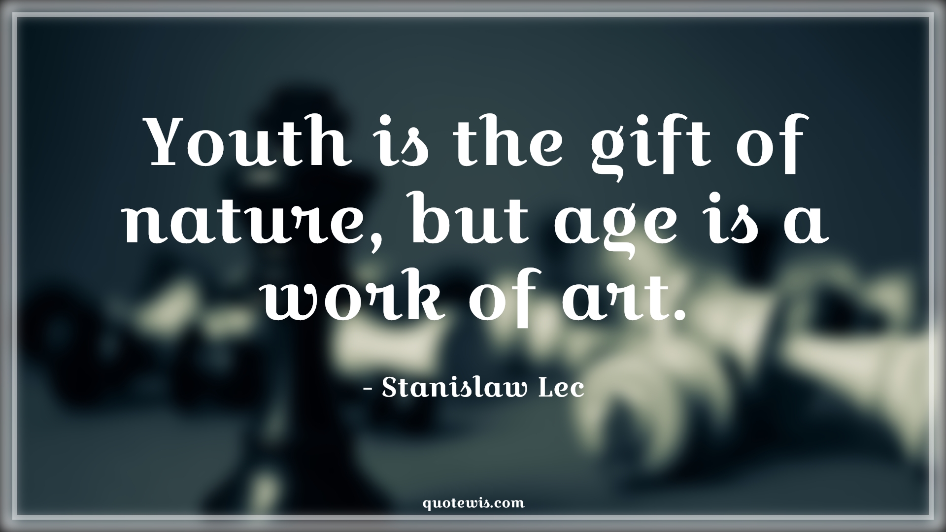 Youth is the gift of nature, but age is a work of art. - Stanislaw Lec Quotes |  Age Quotes,