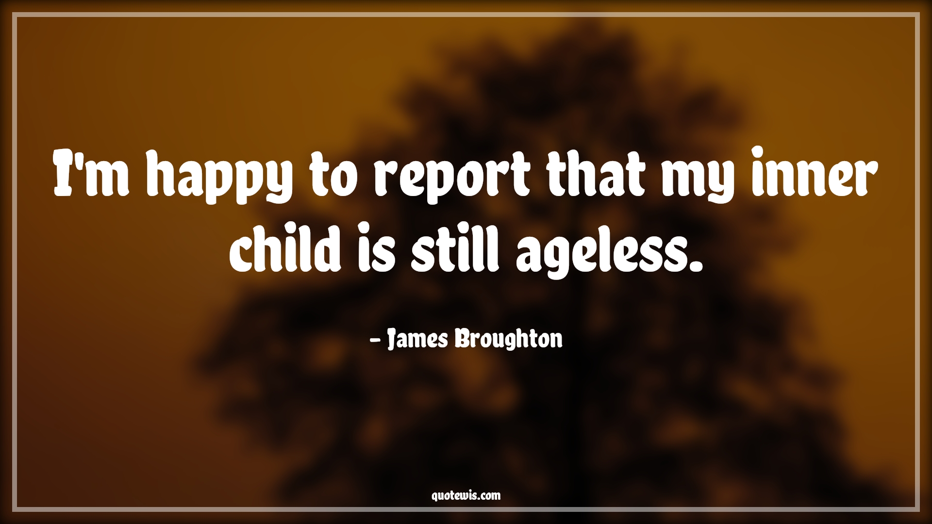 I'm happy to report that my inner child is still ageless. - James Broughton Quotes |  Age Quotes,