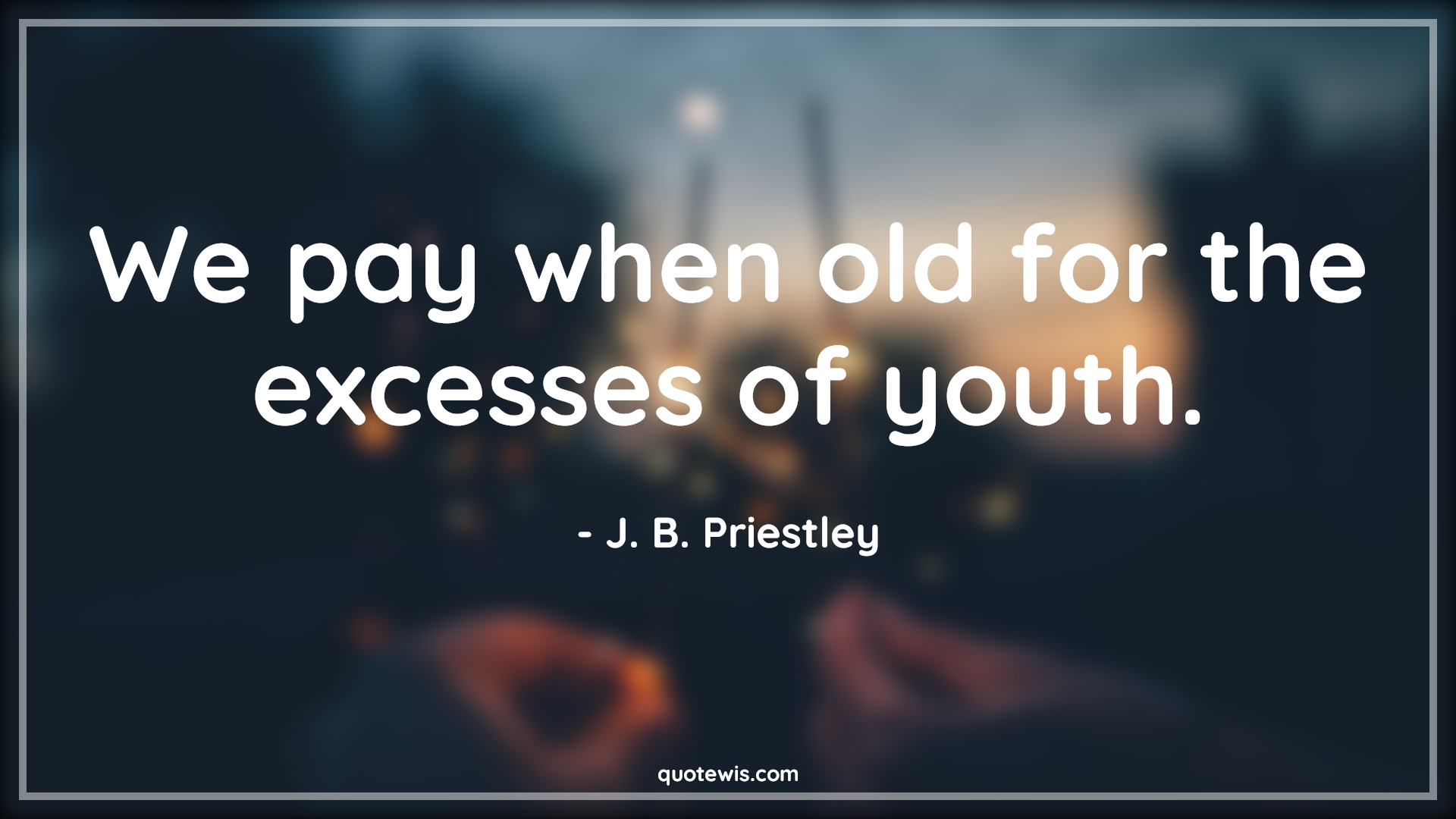 We pay when old for the excesses of youth. - J. B. Priestley Quotes |  Age Quotes,