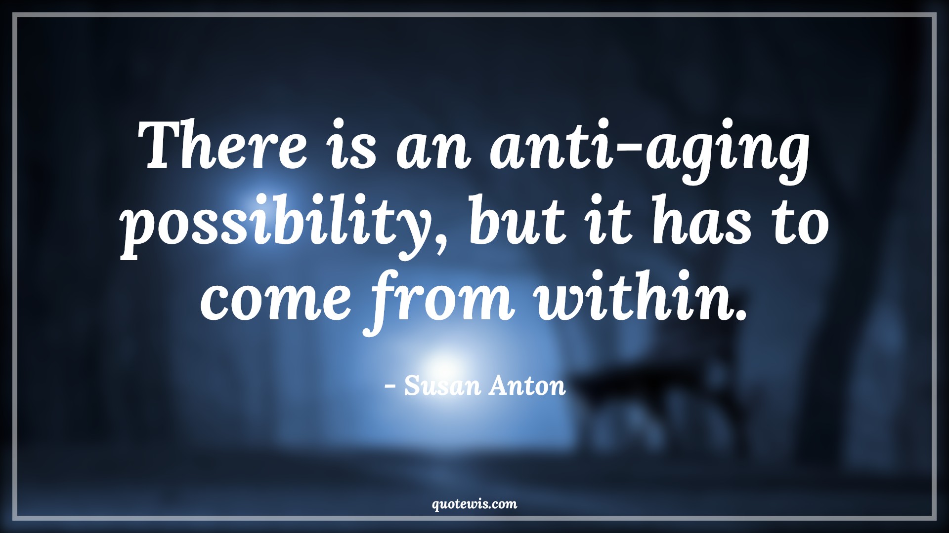 There is an anti-aging possibility, but it has to come from within. - Susan Anton Quotes |  Age Quotes,