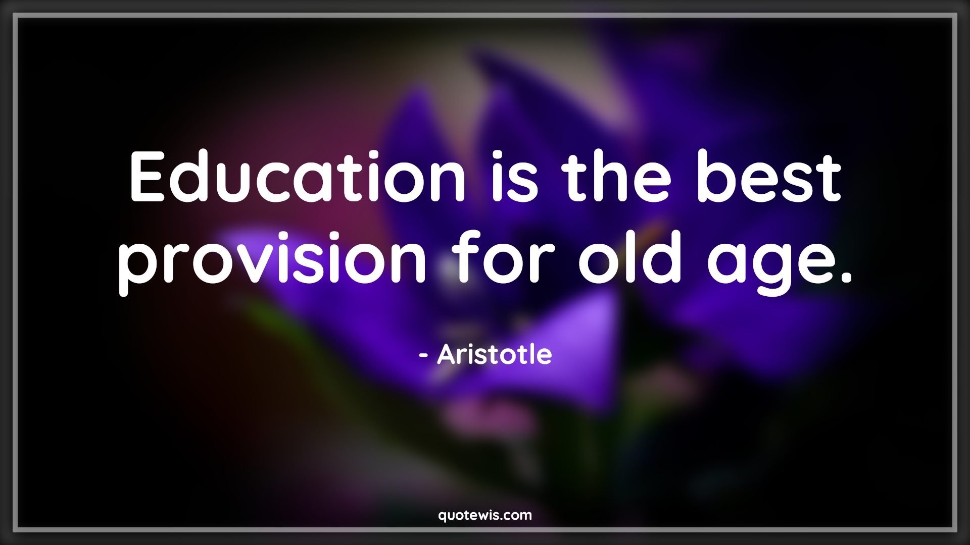 Education is the best provision for old age. - Aristotle Quotes |  Age Quotes,