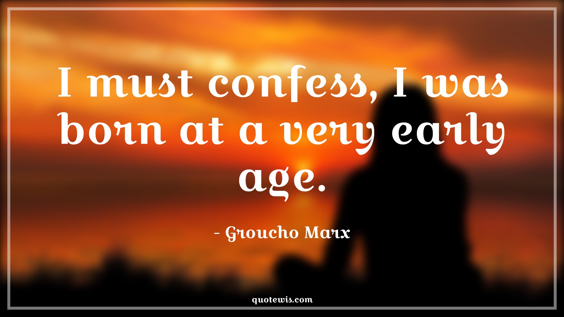 I must confess, I was born at a very early age. - Groucho Marx Quotes |  Age Quotes,
