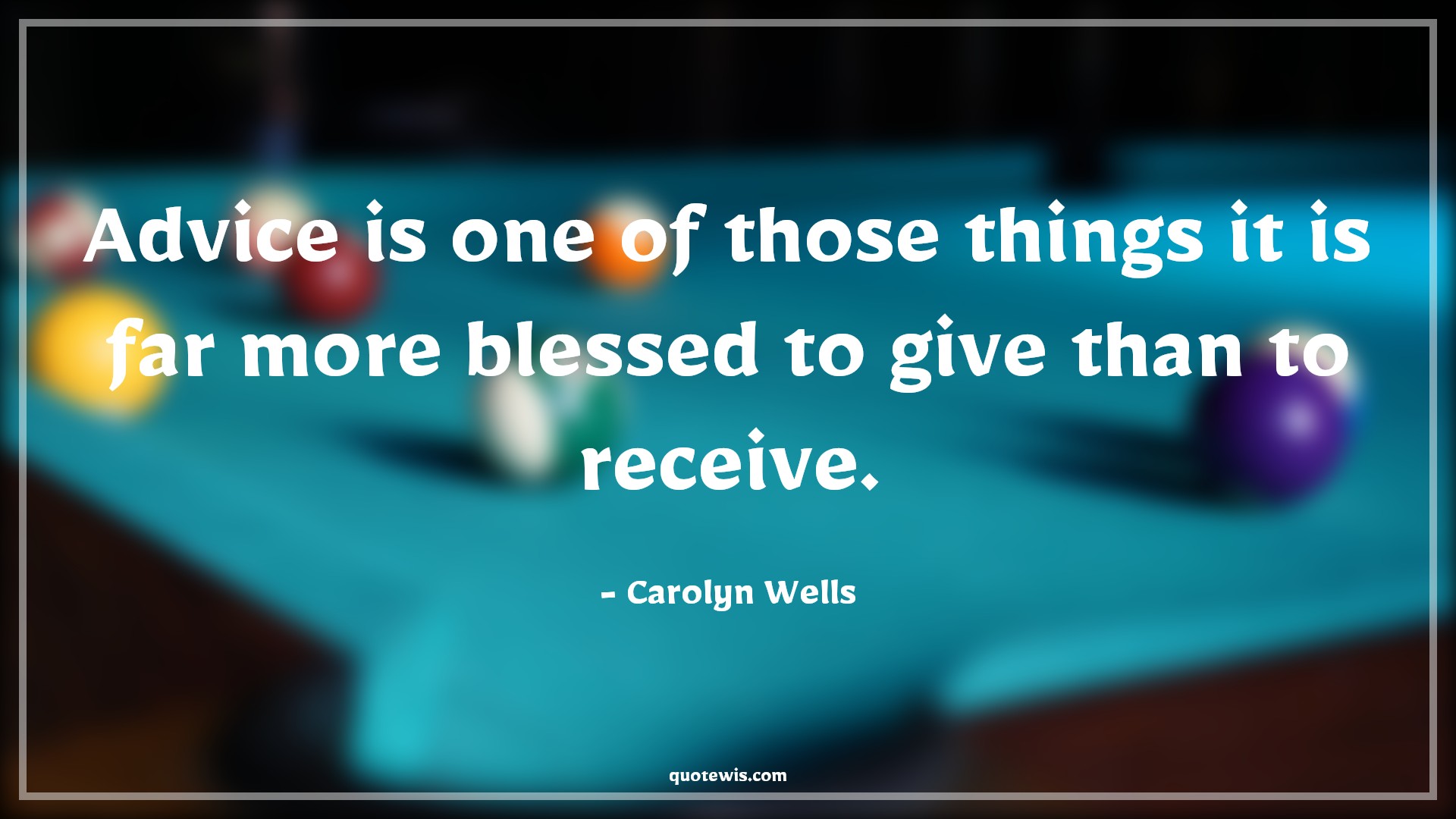 Advice is one of those things it is far more blessed to give than to receive. - Carolyn Wells Quotes |  Advice Quotes,