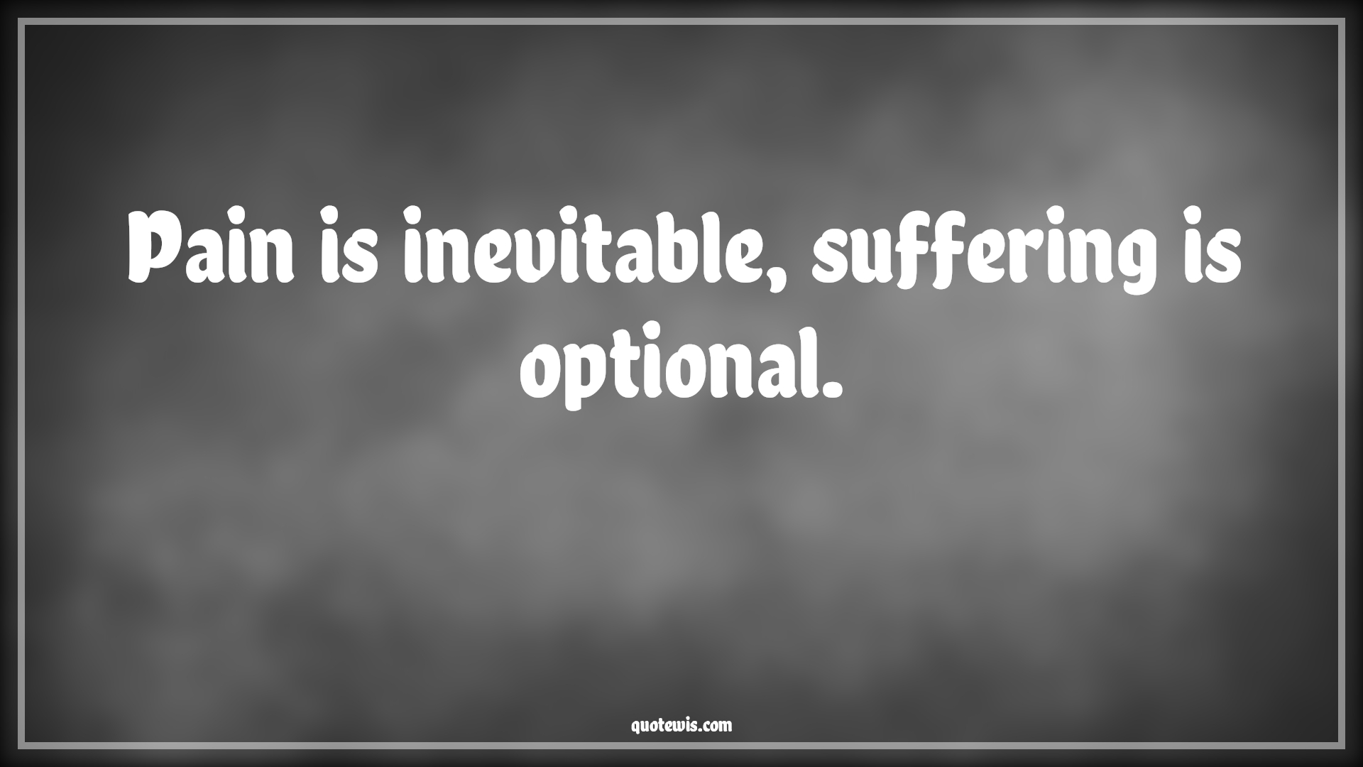Pain is inevitable, suffering is optional. - Anonymous Quotes |  Adversity Quotes,