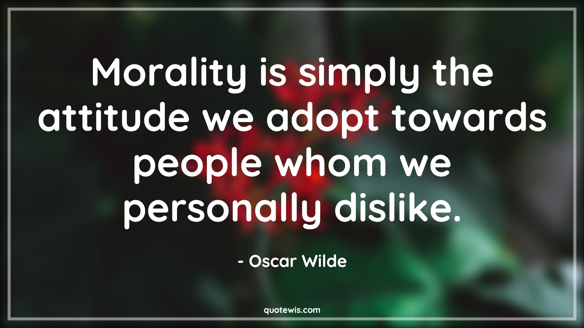 Morality is simply the attitude we adopt towards people whom we personally dislike. - Oscar Wilde Quotes |  Attitude Quotes,
