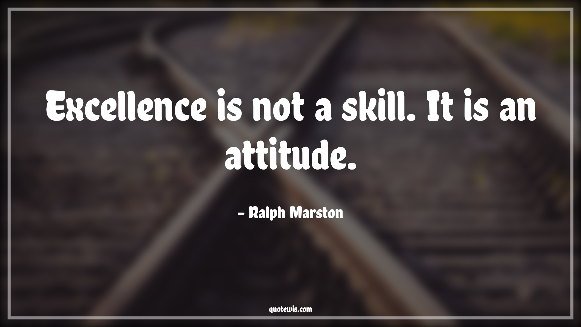 Excellence is not a skill. It is an attitude. - Ralph Marston Quotes |  Attitude Quotes,