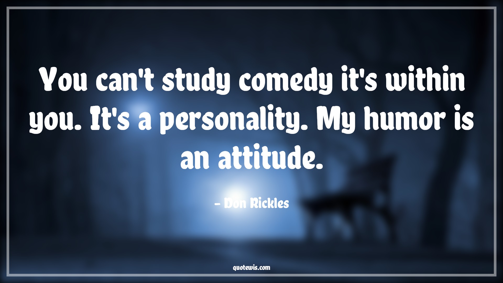 You can't study comedy it's within you. It's a personality. My humor is an attitude. - Don Rickles Quotes |  Attitude Quotes,