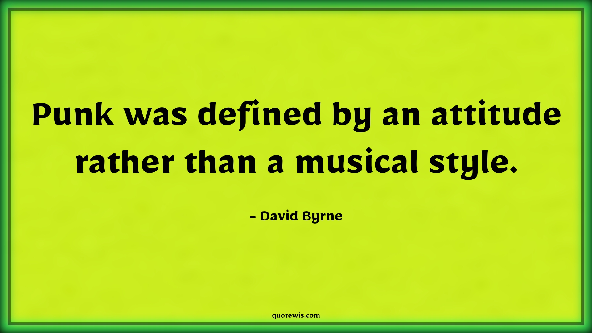 Punk was defined by an attitude rather than a musical style. - David Byrne Quotes |  Attitude Quotes,
