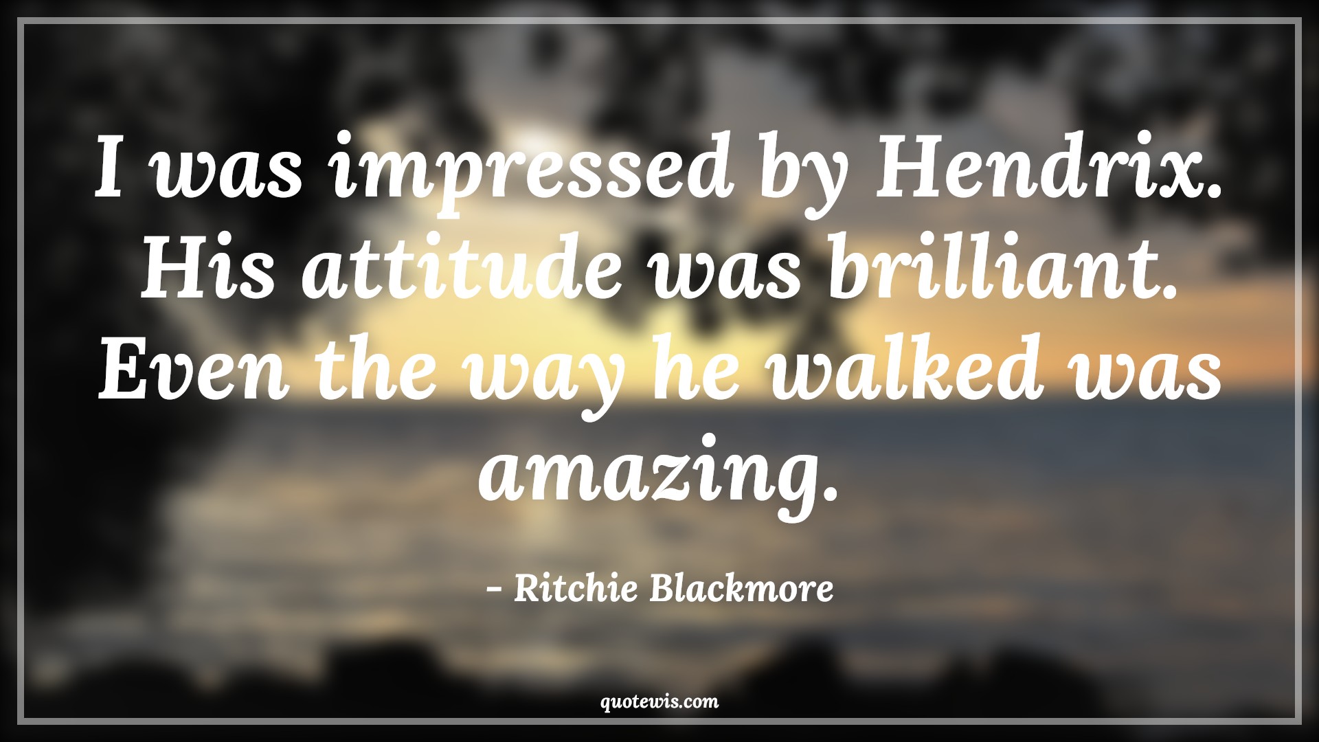 I was impressed by Hendrix. His attitude was brilliant. Even the way he walked was amazing. - Ritchie Blackmore Quotes |  Attitude Quotes,