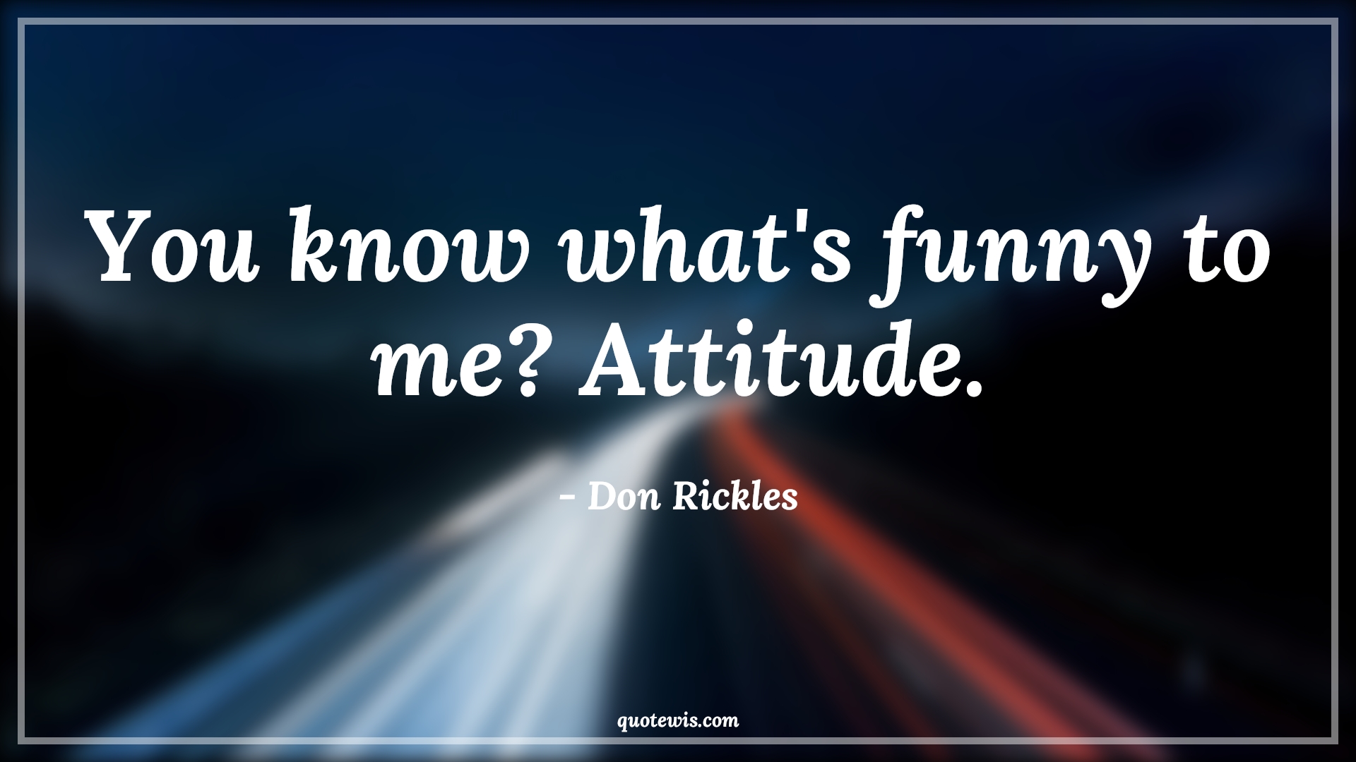 You know what's funny to me? Attitude. - Don Rickles Quotes |  Attitude Quotes,