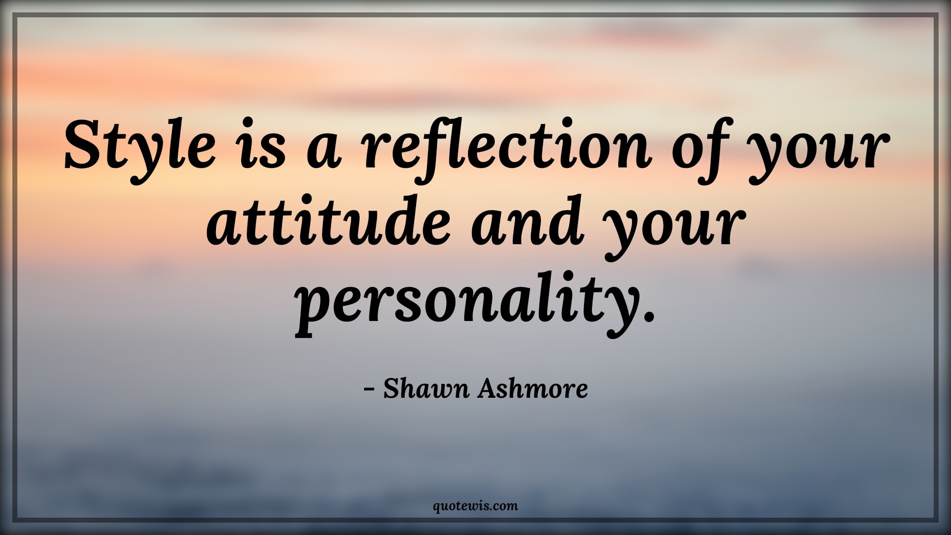 Style is a reflection of your attitude and your personality. - Shawn Ashmore Quotes |  Attitude Quotes, Style Quotes, Fashion Quotes, Short fashion Quotes, Short Quotes,