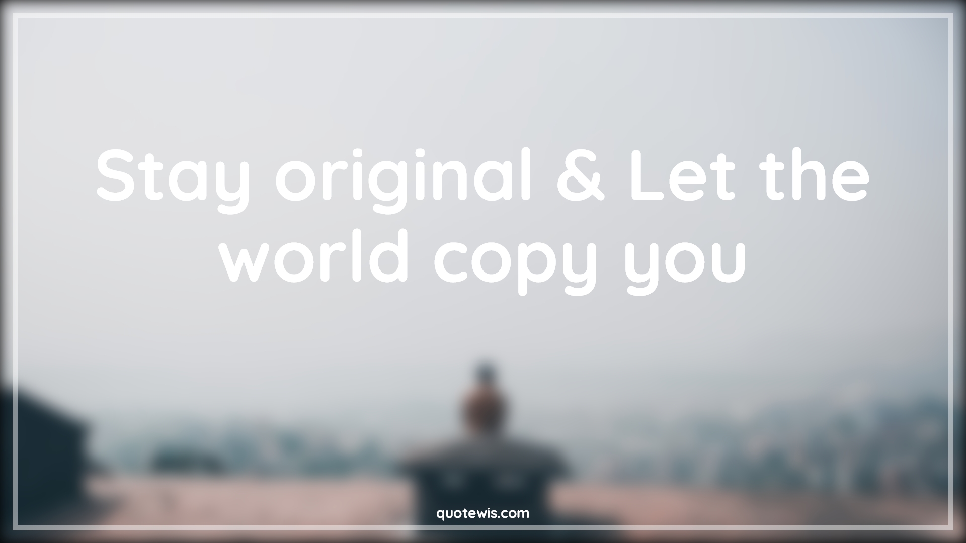 Stay original & Let the world copy you - Anonymous Quotes |  Motivational Quotes, Ambition Quotes, Creativity Quotes, Business Quotes, Startup Quotes, Fashion Quotes, Life Quotes,