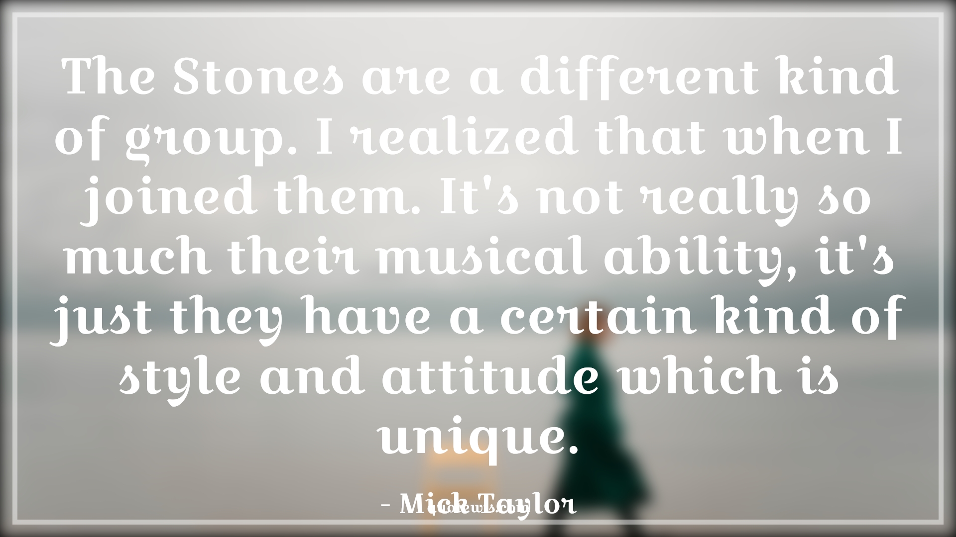 The Stones are a different kind of group. I realized that when I joined them. It's not really so much their musical ability, it's just they have a certain kind of style and attitude which is unique. - Mick Taylor Quotes |  Attitude Quotes,