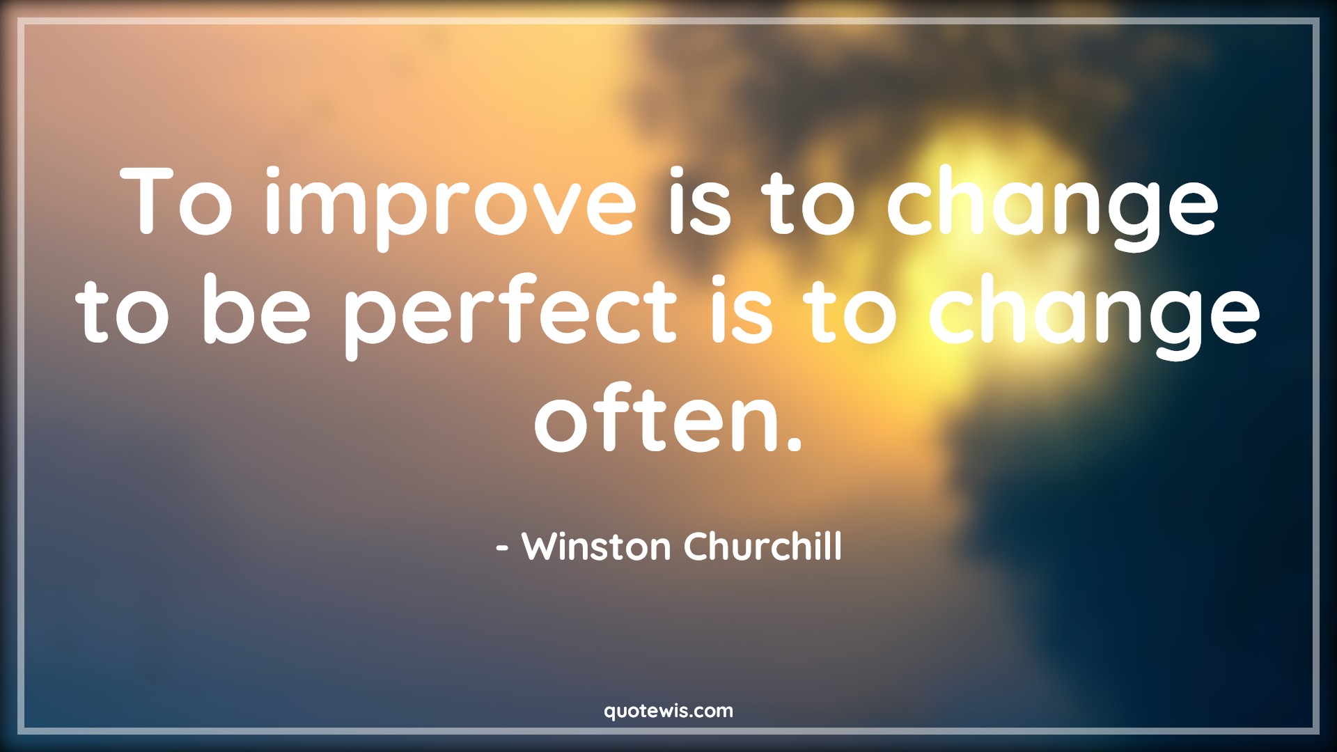 To improve is to change to be perfect is to change often. - Winston Churchill Quotes |  Change Quotes,