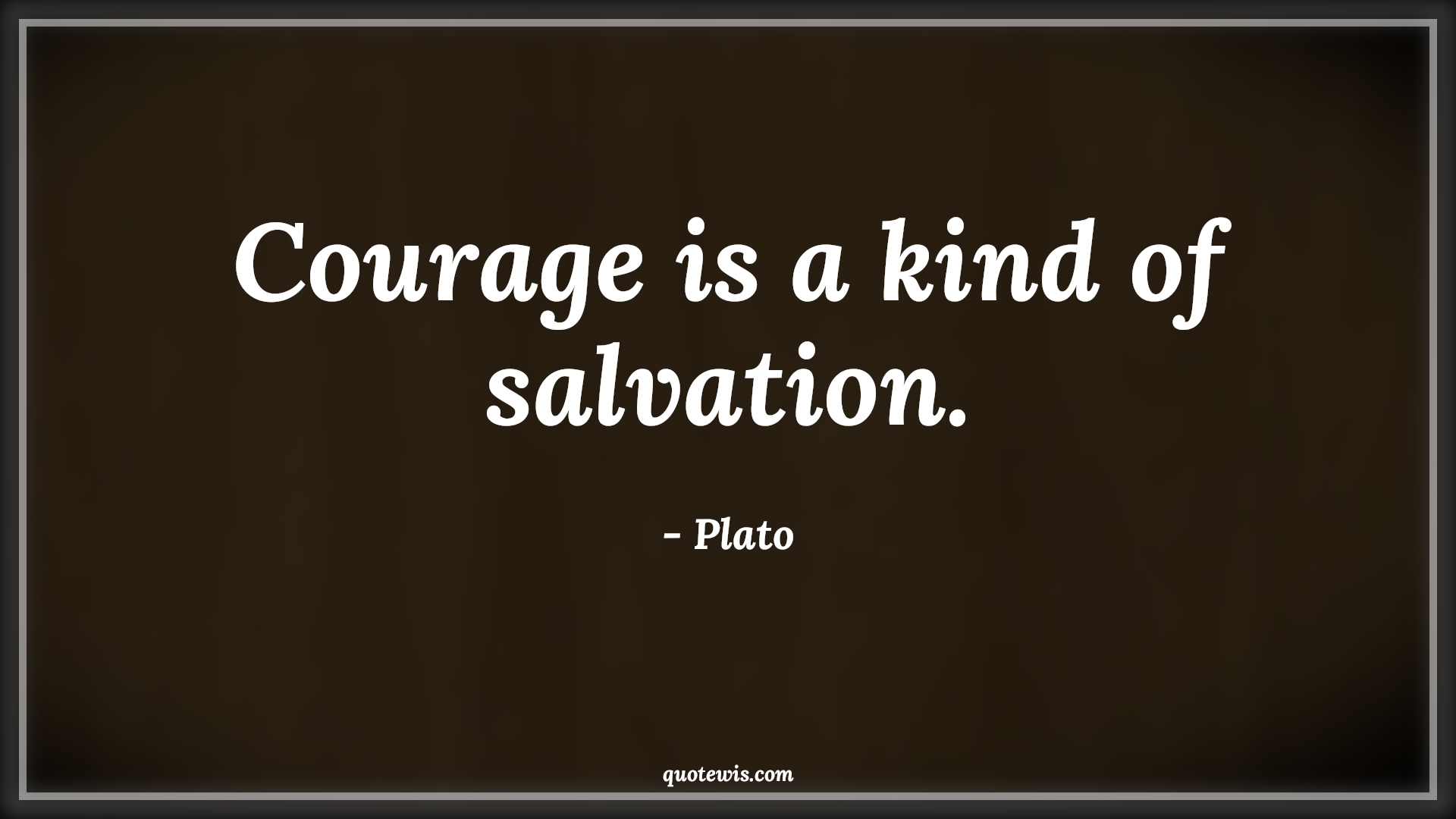 Courage is a kind of salvation. - Plato Quotes |  Courage Quotes,