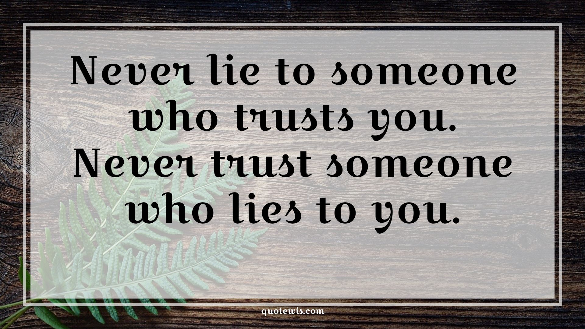 Never lie to someone who trusts you. Never trust someone who lies to you. - Anonymous Quotes |  Never lie Quotes, Trust Quotes, Lying Quotes, Never Quotes,