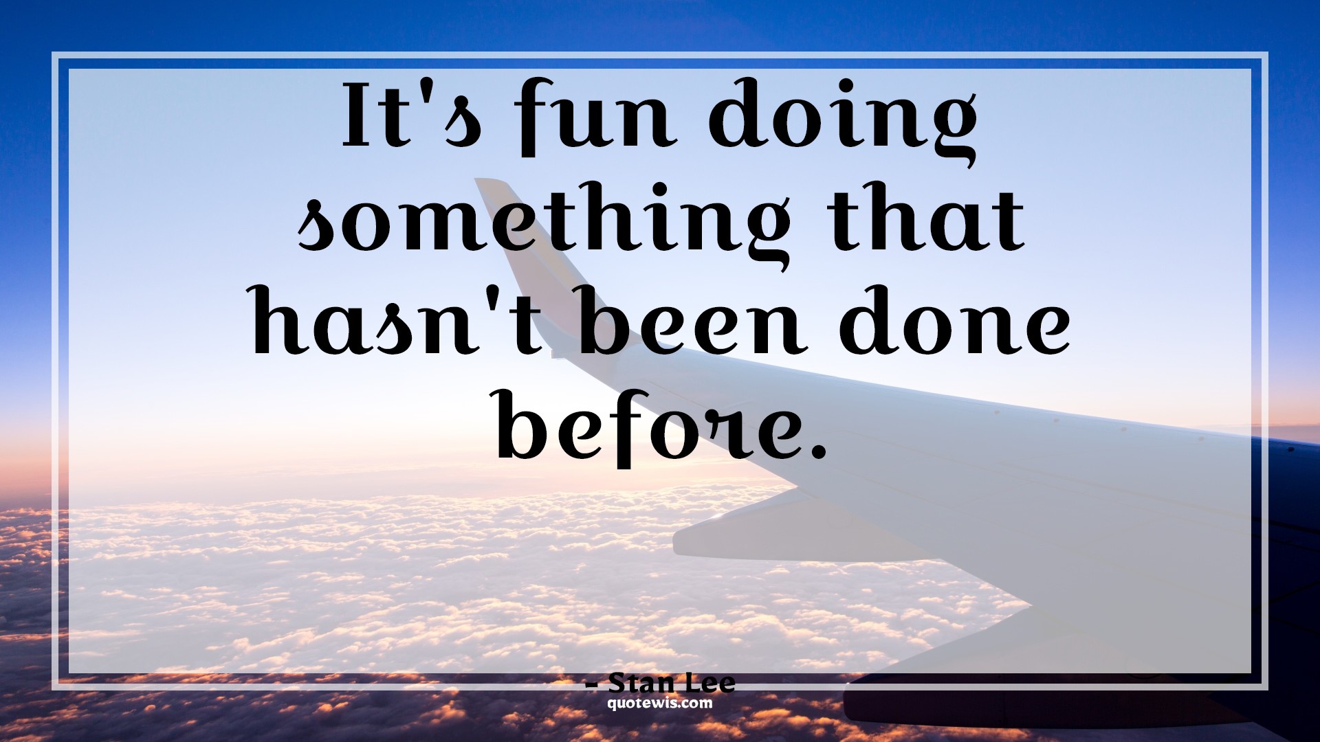 It's fun doing something that hasn't been done before. - Stan Lee Quotes | 