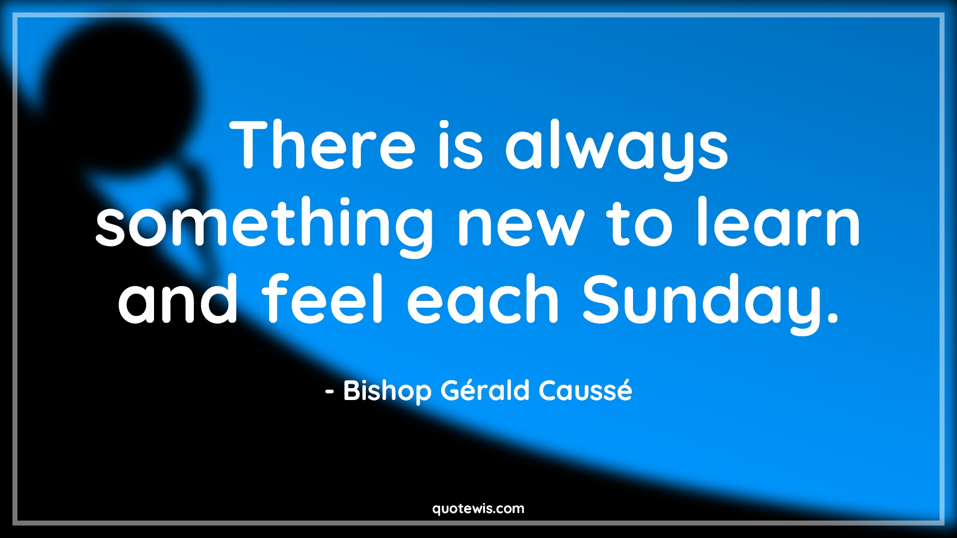 There is always something new to learn and feel each Sunday. - Bishop Gérald Caussé Quotes |  Sunday Quotes, Learning Quotes, Weekend Quotes, Always Quotes, Something Quotes, Holiday Quotes,