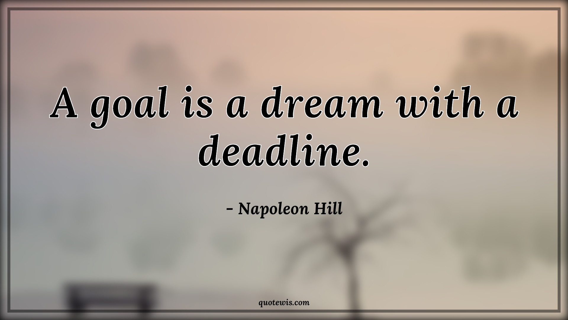 A goal is a dream with a deadline. - Napoleon Hill Quotes |  Goal Quotes, Dream Quotes, Deadline Quotes, Achievement Quotes, Short Quotes,