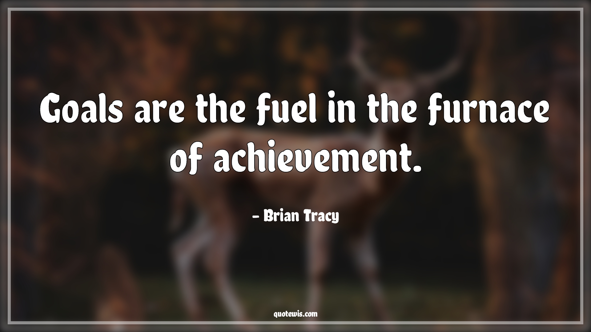 Goals are the fuel in the furnace of achievement. - Brian Tracy Quotes |  Goal Quotes, Fuel Quotes, Achievement Quotes, Philosophy Quotes, Dream big Quotes,