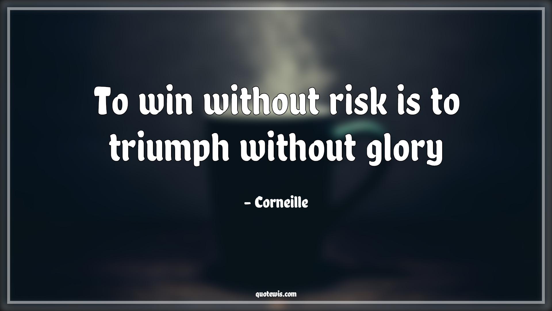 To win without risk is to triumph without glory - Corneille Quotes | 