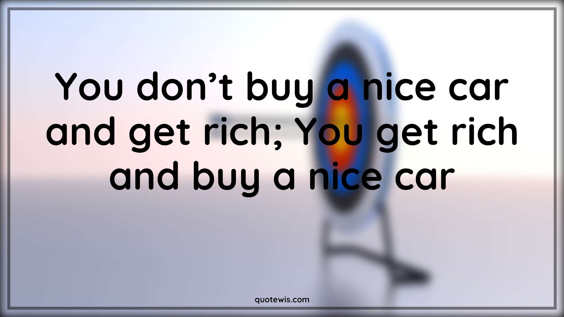 You don’t buy a nice car and get rich; You get rich and buy a nice car