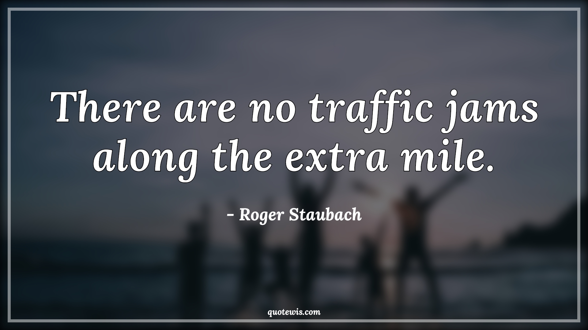 There are no traffic jams along the extra mile. - Roger Staubach Quotes | 