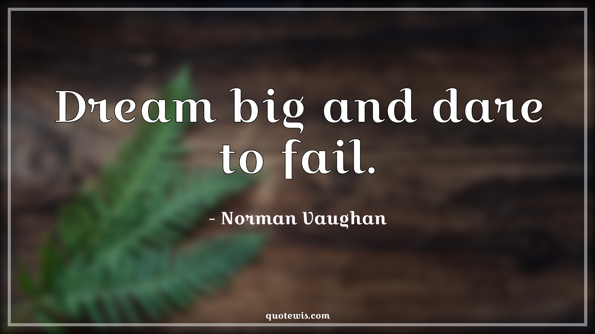 Dream big and dare to fail. - Norman Vaughan Quotes |  Dream Quotes, Dream big Quotes, Don't be afraid of failure Quotes, Daring Quotes, Short Quotes, Short failure Quotes, Failure Quotes, Short dream Quotes, Motivational Quotes, Short motivational Quotes,